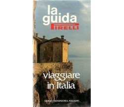 LA GUIDA PIRELLI VIAGGIARE IN ITALIA ED.MONDADORI 1990 OTTIMO