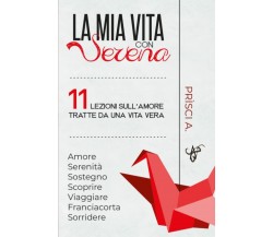 LA MIA VITA CON SERENA: 11 lezioni sull’amore tratte da una vita vera di Sig. A.