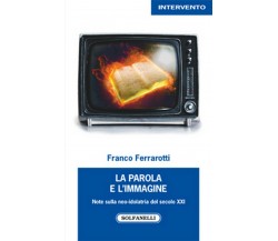 LA PAROLA E L’IMMAGINE	 di Franco Ferrarotti,  Solfanelli Edizioni