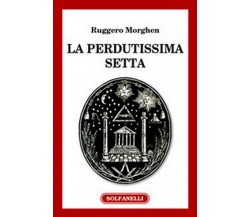 LA PERDUTISSIMA SETTA Rappresentazioni della massoneria nei documenti pontifici 