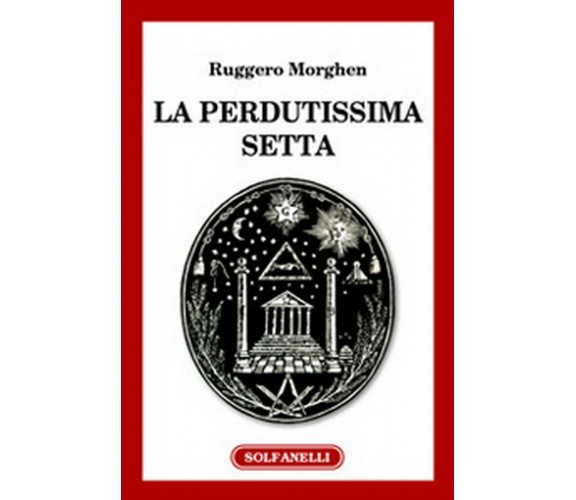 LA PERDUTISSIMA SETTA Rappresentazioni della massoneria nei documenti pontifici 