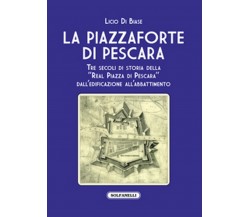 LA PIAZZAFORTE DI PESCARA	 di Licio Di Biase,  Solfanelli Edizioni