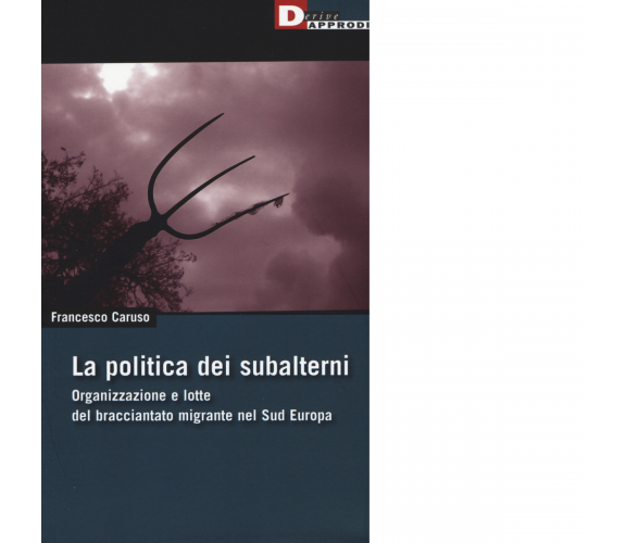 LA POLITICA DEI SUBALTERNI di FRANCESCO CARUSO - DeriveApprodi editore,2016