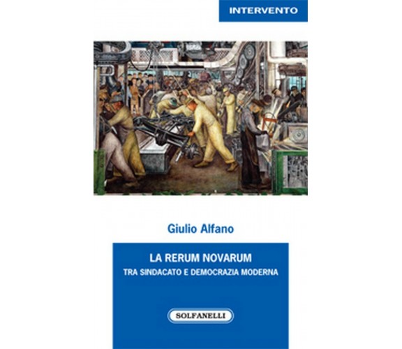 LA RERUM NOVARUM tra sindacato e democrazia moderna, Giulio Alfano,  Solfanelli