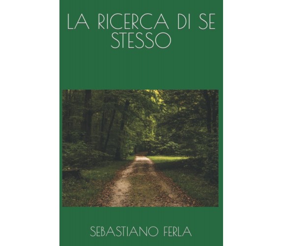 LA RICERCA DI SE STESSO di Sebastiano Edoardo Ferla,  2021,  Indipendently Publi