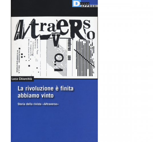 LA RIVOLUZIONE È FINITA ABBIAMO VINTO di LUCA CHIURCHIÙ - DeriveApprodi, 2017
