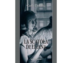 LA SCATOLA DI ELIANA	 di Carla Dolazza,  Solfanelli Edizioni