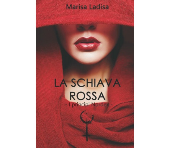 LA SCHIAVA ROSSA: I principi Nordex di Marisa Ladisa,  2021,  Indipendently Publ