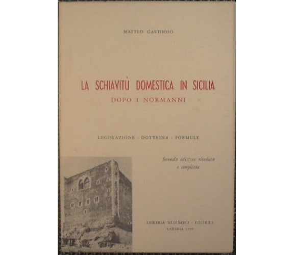 LA SCHIAVITÙ DOMESTICA IN SICILIA DOPO I NORMANNI - Matteo Gaudioso, 1979