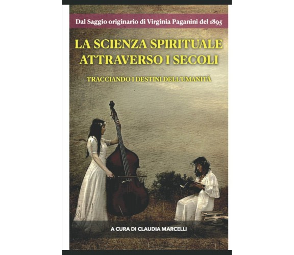 LA SCIENZA SPIRITUALE ATTRAVERSO I SECOLI: Tracciando i destini dell’Umanità di 