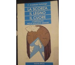 LA SCORZA IL LEGNO IL CUORE - P.Anastasio Kohango - Nuova Specie - P