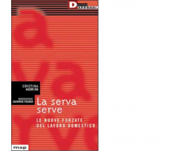 LA SERVA SERVE. di CRISTINA MORINI - DeriveApprodi editore, 2001