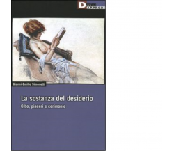 LA SOSTANZA DEL DESIDERIO. di GIANNI-EMILIO SIMONETTI - DeriveApprodi, 2005