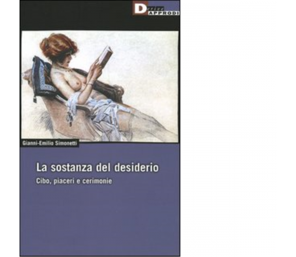 LA SOSTANZA DEL DESIDERIO. di GIANNI-EMILIO SIMONETTI - DeriveApprodi, 2005