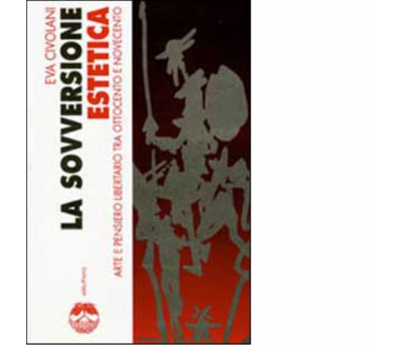 LA SOVVERSIONE ESTETICA di EVA CIVOLANI - Elèuthera, 2001