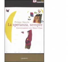 LA SPERANZA, SEMPRE. di PHILIPPE MANCHE - DeriveApprodi editore,2008