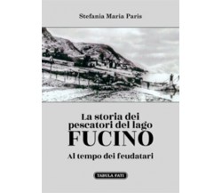 LA STORIA DEI PESCATORI DEL LAGO FUCINO Al tempo dei feudatari di Stefania Mari