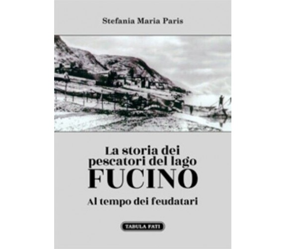 LA STORIA DEI PESCATORI DEL LAGO FUCINO Al tempo dei feudatari di Stefania Mari