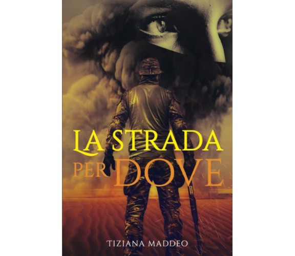 LA STRADA PER DOVE di Tiziana Maddeo,  2022,  Indipendently Published