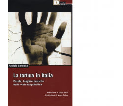 LA TORTURA IN ITALIA. di PATRIZIO GONNELLA - DeriveApprodi, 