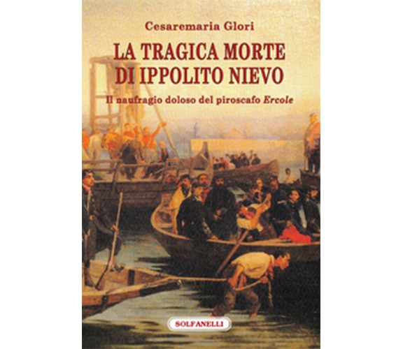 LA TRAGICA MORTE DI IPPOLITO NIEVO Il naufragio doloso del piroscafo Ercole	