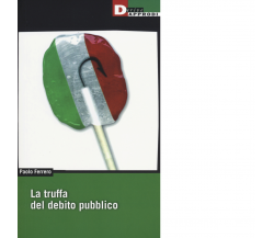 LA TRUFFA DEL DEBITO PUBBLICO di PAOLO FERRARO - DeriveApprodi, 2014