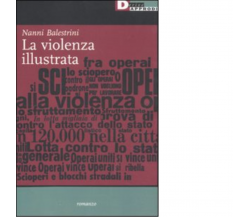 LA VIOLENZA ILLUSTRATA di NANNI BALESTRINI - DeriveApprodi editoree, 2011