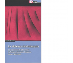 LA VIOLENZA RIVOLUZIONARIA di ISABELLE SOMMIER - DeriveApprodi editore, 2009