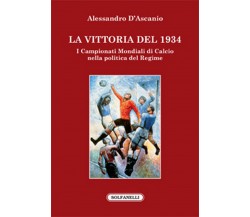 LA VITTORIA DEL 1934 I campionati mondiali di calcio nella politica del regime	 