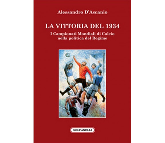 LA VITTORIA DEL 1934 I campionati mondiali di calcio nella politica del regime	 