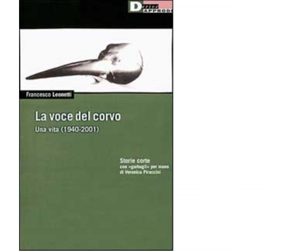 LA VOCE DEL CORVO. UNA VITA (1940-2000) di FRANCESCO LEONETTI-DeriveApprodi,2002