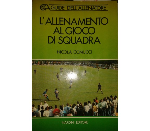 L'ALLENAMENTO AL GIOCO DI SQUADRA - COMUCCI - NARDINI -1989 - M