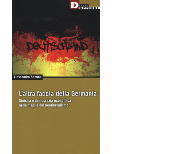 L'ALTRA FACCIA DELLA GERMANIA di ALESSANDRO SOMMA - DeriveApprodi editore, 2016