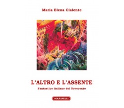 L’ALTRO E L’ASSENTE Fantastico italiano del Novecento	 di Maria Elena Cialente 