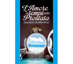 L’AMORE AI TEMPI DELLA PROSTATA	 di Maurizio Sorrentino,  Solfanelli Edizioni