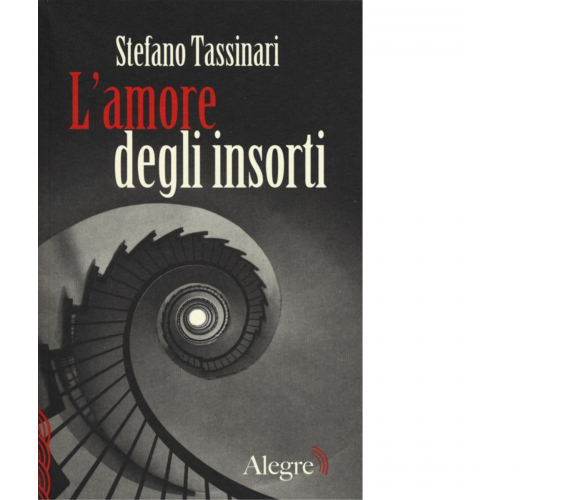 L'AMORE DEGLI INSORTI di STEFANO TASSINARI - edizioni alegre, 2013