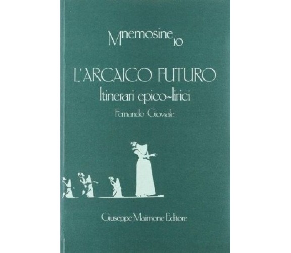 L'ARCAICO FUTURO. ITINERARI EPICO-LIRICI. FERNANDO GIOVIALE