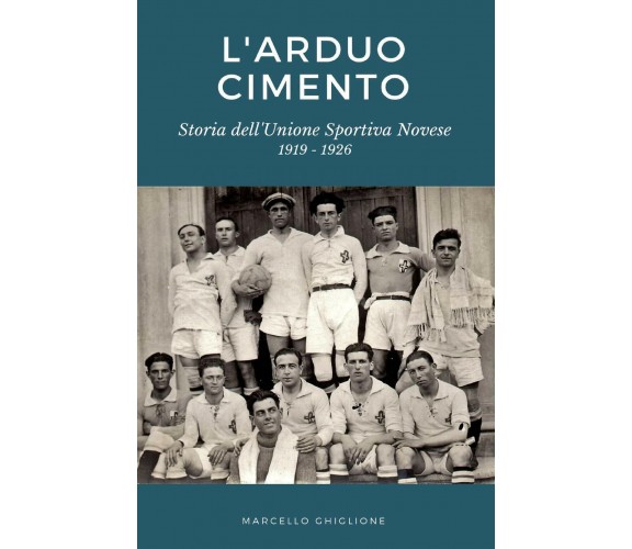 L’ARDUO CIMENTO - Marcello Ghiglione - ilmiolibro, 2019