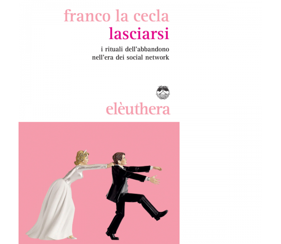 LASCIARSI di FRANCO LA CECLA - Elèustera, 2014