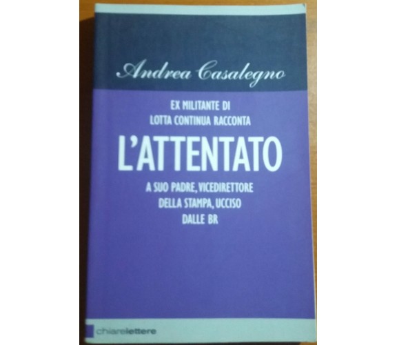 L'ATTENTATO - ANDREA CASALEGNO - CHIARELETTERE - 2008 - M