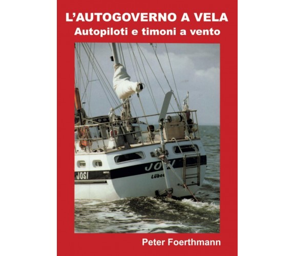 L’AUTOGOVERNO A VELA: Autopiloti e timoni a vento di Peter Christian Foerthmann,