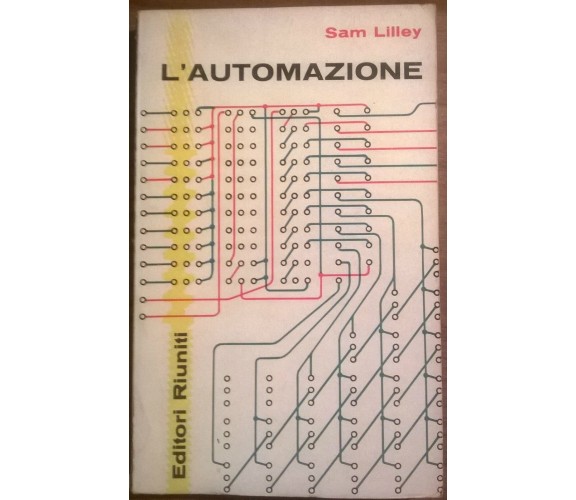 L'AUTOMAZIONE - Sam Lilley - Editori Riuniti, 1962 - L