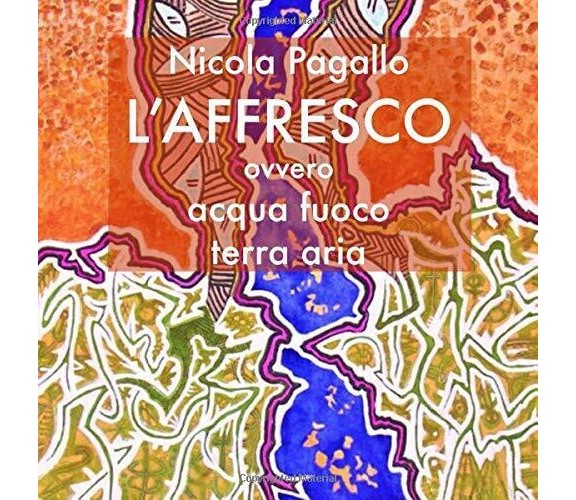 L’Affresco: Ovvero acqua, fuoco, terra, aria di Nicola Pagallo,  2020,  Indipend