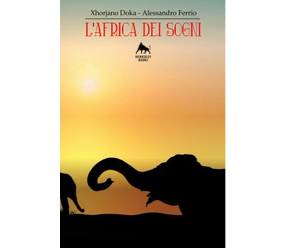 L’Africa dei sogni - Xhorjano Doka, Alessandro Ferrio,  2017,  Herkules Books