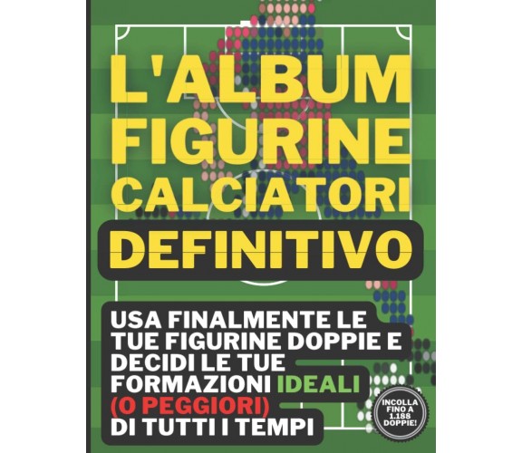 L'Album Figurine Calciatori Definitivo -  Fidelity 4 Football-Independently,2021