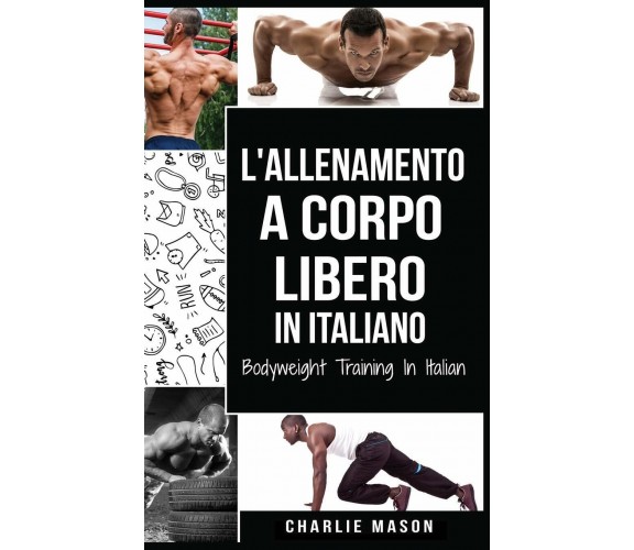 L'Allenamento a Corpo Libero In italiano - Charlie Mason - Tilcan Group Limited