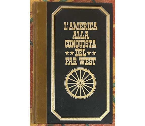 L’America alla conquista del Far West. Volume I di Paul Urich, 1973, Edizioni