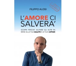 L’Amore ci salverà  di Filippo Alosi,  2017,  Youcanprint