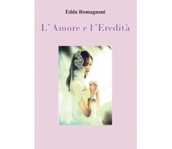 L’Amore e l’Eredità di Edda Romagnani, 2022, Youcanprint