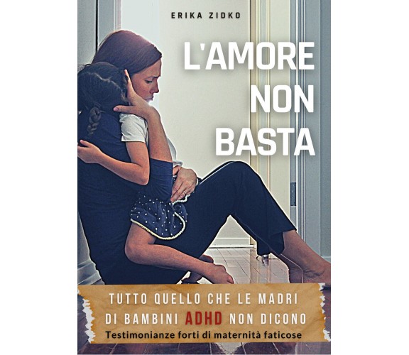 L’Amore non Basta di Erika Zidko,  2021,  Youcanprint